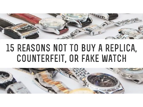 5 Reasons You Should Never Buy a Counterfeit Watch