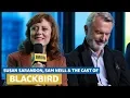 Rainn Wilson Susan Sarandon Explain Why Blackbird Is About Life FULL INTERVIEW