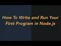 How To Write and Run Your First Program in Node js