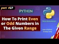 How to Print Even or Odd Numbers in The Given Range in Python Python Question Part