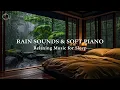 Download Lagu Relaxing Piano Music + Rain Sounds for Sleeping 🎶 Music for Deep Sleep \u0026 Eliminates Negative Energy