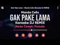Karaoke Gak Pake Lama - Manda Cello (Karaoke DJ Remix) Nada Cewek/Female