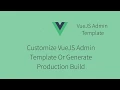 How Customize Free VueJS Admin Template Or Generate Production Build In 5 Minutes