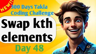 Swap kth elements 48 Day of 300 Days of Takla Coding Challenge
