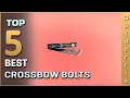 Top 5 Best Crossbow Bolts Review in 2025