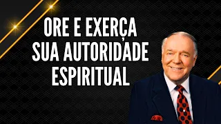 Kenneth Hagin - Ore e Exerça sua Autoridade Espiritual - A autoridade do crente