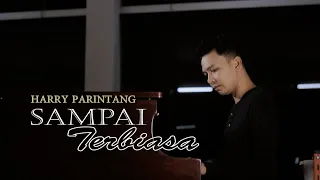 Lirik Lagu Harry Parintang - Sampai Terbiasa