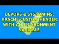 DevOps SysAdmins Apache Custom Header with an environment variable 3 Solutions