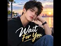 Wait for You