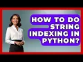 How To Do String Indexing In Python - Python Code School