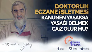 Doktorun eczane işletmesi kanunen yasaksa yasağı delmek caiz olur mu?
