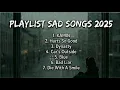 PLAYLIST SAD SONGS 2025 |PLAYLIST SPOTIFY GALAU |KAMIN