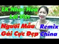 Download Lagu LK NHẠC HOA LỜI VIỆT REMIX   LIÊN KHÚC NHẠC SỐNG GÁI XINH HAY NHẤT HIỆN NAY   NHẠC TRẺ 8X9X CHON LỌC