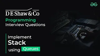 Implement Stack using Queues D E Shaw Interview Questions GeeksforGeeks