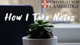 How I Take Notes Effectively CAMBRIDGE UNIVERSITY