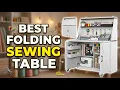 Best Folding Sewing Table 2026 Top 8 Space-Saving Sewing Stations for Every Crafter