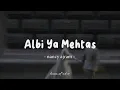 Albi Ya Mehtas - Nancy Ajram | Lyrics Arabic + Latin + Terjemahan | قلبي يا محتاس - نانسي عجرم