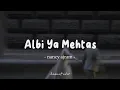 Download Lagu Albi Ya Mehtas - Nancy Ajram | Lyrics Arabic + Latin + Terjemahan | قلبي يا محتاس - نانسي عجرم