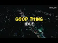 Download Lagu IDLE - Good thing (lyrics)