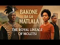 Lagu Bakone ba ga Matlala: The Royal Lineage of Moletši