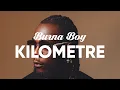 Download Lagu Burna Boy - Kilometre LYRICS