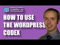 WordPress Codex - How To Use It To Learn WordPress