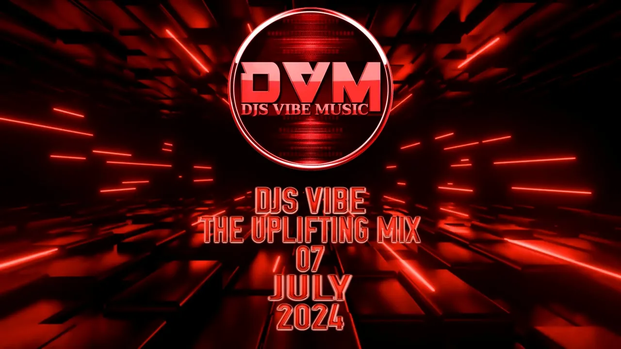 Djs Vibe - The Uplifting Mix 07 (July 2024)