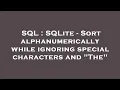 SQL SQLite - Sort alphanumerically while ignoring special characters and The