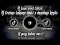 Download Lagu DJ JAWA VIRAL TIKTOK || DJ TRESNO TEKANE MATI X MASHUP KOPLO 😎🤙 Nabih fvnky 🎶 Kane