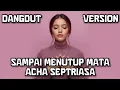 Acha Septriasa – Sampai Menutup Mata | Dangdut Koplo Cover by Koplovia