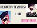Download Lagu Our Story - Tersimpan Ft. Viera (Switch Vocal Lyrics)