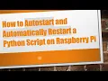How to Autostart and Automatically Restart a Python Script on Raspberry Pi
