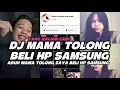 Lagu DJ MAMA TOLONG BELI SAYA HP SAMSUNG – ADUH MAMA TOLONG BELI SAYA HP SAMSUNG REMIX VIRAL TIKTOK