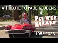 A TRIBUTE TO THE LATE GREAT PAUL REUBENS PEE-WEE HERMAN 1952-2023