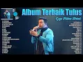 Lagu Tulus Full Album Terbaik 2024 ~ Album Lagu Tulus PalingEnak Didengar ~ Lagu Pop Terbaru 2024
