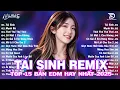 Download Lagu Tái Sinh Remix ♫BXH Nhạc Trẻ EDM Hot Trend Triệu View Cực Cháy - Top 15 Bản EDM TikTok Hay Nhất 2025