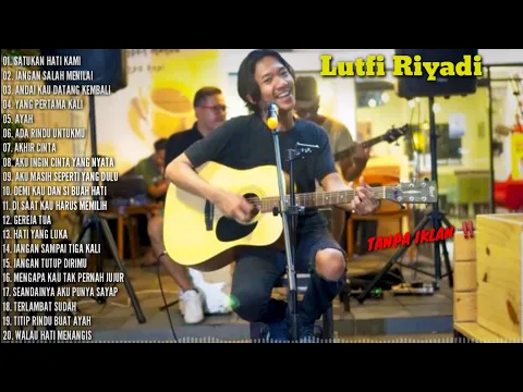 Download MP3 FULL ALBUM LAGU AKUSTIK LUTFI RIYADI COVER PALING HITZ DAN POPULER - MUSIC INDONESIA - ( NOSTALGIA )