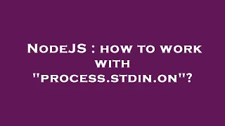 NodeJS how to work with process stdin on