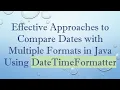 Effective Approaches to Compare Dates with Multiple Formats in Java Using DateTimeFormatter