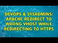 DevOps SysAdmins Apache redirect to wrong Vhost while redirecting to https
