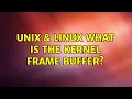 Unix Linux What is the kernel frame buffer