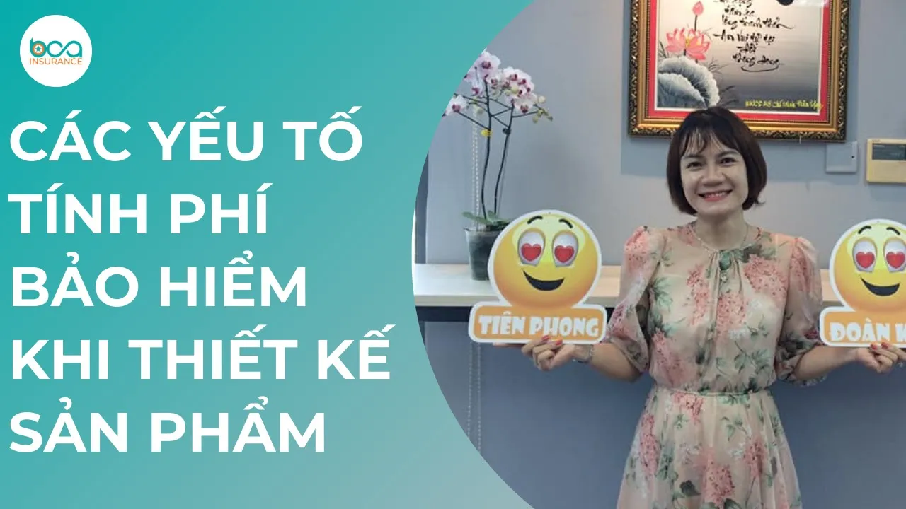 Outline Video KIẾN THỨC BẢO HIỂM | Các yếu tố tính phí bảo hiểm khi thiết kế sản phẩm - phần 6