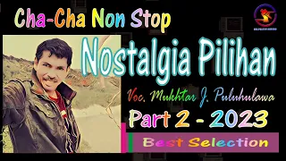 Download Cha-Cha Non Stop Nostalgia Par 2 - Mukhtar Puluhulawa || HD || 2023 || Lagu Pilihan 2023. MP3