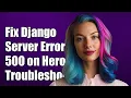 How to Fix Django Server Error 500 When Deploying to Heroku Troubleshooting Guide