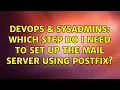 DevOps SysAdmins Which step do I need to set up the mail server using postfix 2 Solutions