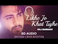Lagu Likhe Jo Khat Tujhe (8D Audio) | Raj Barman