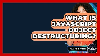 What Is JavaScript Object Destructuring - JavaScript Toolkit