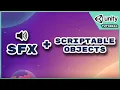BETTER Sound Effects Unity Scriptable Objects Tutorial