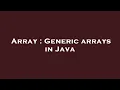 Array Generic arrays in Java