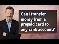 Can I transfer money from a prepaid card to any bank account